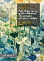Polis Maker per la qualità del vivere e lo sviluppo urbano sostenibile. Azioni per cambiare la città di Santiago Caprio edito da Maggioli Editore