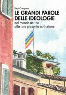 Le grandi parole delle ideologie. Dal mondo antico alla loro presunta estinzione di Bepi Campana edito da Edizioni del Loggione