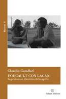 Foucault con Lacan. La produzione discorsiva del soggetto di Claudio Cavallari edito da Galaad Edizioni