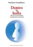 Dentro la bolla. Diario di una mamma ai tempi del coronavirus di Nicoletta Giamblanco edito da Maurizio Vetri Editore