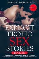 Explicit erotic sex stories. Gangbangs, threesomes, anal sex, taboo collection, milfs, BDSM, rough forbidden adult vol.2 di Jessica Dominate edito da Youcanprint