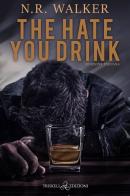 The hate you drink. Ediz. italiana di N. R. Walker edito da Triskell Edizioni