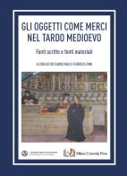Gli oggetti come merci nel tardo medioevo. Fonti scritte e fonti materiali edito da Milano University Press