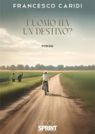 L'uomo ha un destino? di Francesco Caridi edito da BooksprintEdizioni