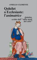 Qohèlet o Ecclesiaste: l'animatrice. Qohèlet, scritto dall'«altra metà del cielo» di Clemente Aniello edito da Editrice Domenicana Italiana