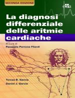 La diagnosi differenziale delle aritmie cardiache di Thomas B. Garcia, Daniel J. Garcia edito da Edra