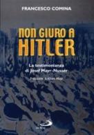 Non giuro a Hitler. La testimonianza di Josef Mayr Nusser di Francesco Comina edito da San Paolo Edizioni