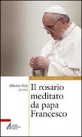 Il rosario meditato da papa Francesco edito da EMP
