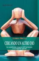 Cercando un altro dio. La condizione tragica dell'esistenza e la religione aperta di Andrea Billau edito da Apollo Edizioni