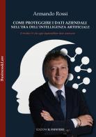 Come proteggere i dati aziendali nell'era dell'intelligenza artificiale di Armando Rossi edito da Edizioni Il Papavero