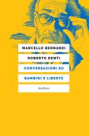 Conversazioni su bambini e libertà di Marcello Bernardi, Roberto Denti edito da Elèuthera