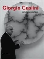 Giorgio Gaslini. Lo sciamano del jazz di Lucrezia De Domizio Durini edito da Silvana