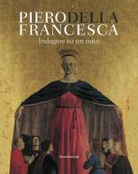 Piero Della Francesca. Indagine su un mito edito da Silvana