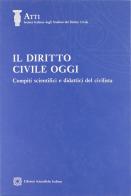 Il diritto civile oggi. Compiti scientifici e didattici del civilista. Atti del 1° Convegno nazionale (Capri, 7-9 aprile 2005) edito da Edizioni Scientifiche Italiane