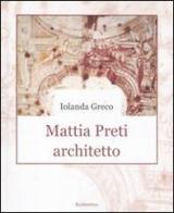 Mattia Preti architetto di Iolanda Greco edito da Rubbettino