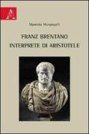 Franz Brentano interprete di Aristotele di Maurizio Mangiagalli edito da Aracne