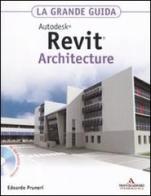 Autodesk Revit Architecture 2011. La grande guida. Con CD-ROM di Edoardo Pruneri edito da Mondadori Informatica