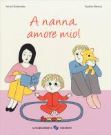 A nanna, amore mio! Ediz. a colori di Astrid Desbordes, Pauline Martin edito da La Margherita