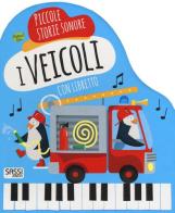 I veicoli. Piccole storie sonore. Ediz. a colori. Con gadget di Mathew Neil edito da Sassi