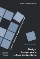 Design innovazione e cultura del territorio. Ceramica Fioranese fra prodotto e processo di Carlo Branzaglia edito da Fausto Lupetti Editore