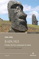 Rapa Nui. L'uomo che fece camminare le statue di Pavel Pavel edito da Bibliotheka Edizioni