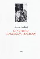 Le allodole lo facevano per strada di Simone Bartolozzi edito da Italic