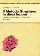 Il metodo Strasberg in dieci lezioni. Introduzione ai fondamentali della formazione attoriale di Ombretta De Biase edito da Audino