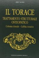 Il torace. Trattamento strutturale osteopatico. Colonna dorsale, gabbia toracica di Erio Mossi edito da Minerva Medica
