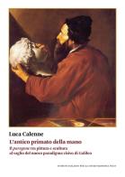 L'antico primato della mano. Il «paragone» tra pittura e scultura al vaglio del nuovo paradigma visivo di Galileo di Luca Calenne edito da Ist. Italiano Studi Filosofici