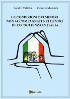 Le condizioni dei minori non accompagnati nei centri di accoglienza in Italia di Sandro Valletta, Camilla Mendola edito da Youcanprint