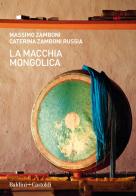 La macchia mongolica di Massimo Zamboni, Caterina Zamboni Russia edito da Baldini + Castoldi