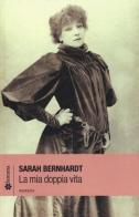 La mia doppia vita di Sarah Bernhardt edito da Lantana Editore