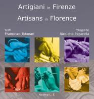 Artigiani in Firenze-Artisans in Florence. Ediz. bilingue di Francesca Tofanari edito da Nicomp Laboratorio Editoriale