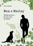 Max & Marley. Ultimi giorni di una vita alcolica di Gianni Franzoni edito da Terra Marique