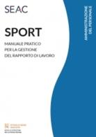 Sport. Manuale pratico per la gestione del rapporto di lavoro edito da Seac