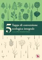 5 tappe di conversione ecologica integrale di Michela Lazzeroni, Andrea Piccaluga edito da TS - Terra Santa