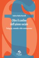 Oltre il confine dell'azione sociale. Pedagogia, comunità e sfide contemporanee di Andrea Mattia Marcelli edito da Pensa Multimedia