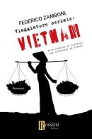 Viaggiatore seriale: Vietnam. Alla ricerca di qualcuno per ritrovare sé stessi di Federico Zamboni edito da Rossini Editore