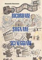Sognare, ricordare, sceneggiare di Alessandro Bencivenni edito da Linea Edizioni