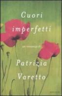 Cuori imperfetti di Patrizia Varetto edito da Mondadori