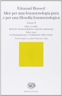 Idee per una fenomenologia pura e per una filosofia fenomenologica vol.2 di Edmund Husserl edito da Einaudi