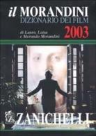 Il Morandini. Dizionario dei film 2003. Con CD-ROM di Laura Morandini, Luisa Morandini, Morando Morandini edito da Zanichelli