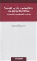 Diversità sociale e sostenibilità. Una prospettiva storica. Società, città, impremditorialità immigrata edito da Il Mulino