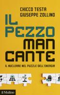 Il pezzo mancante. Il nucleare nel puzzle dell'energia di Chicco Testa, Giuseppe Zollino edito da Il Mulino