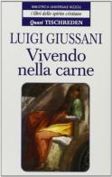 Vivendo nella carne. Quasi Tischreden di Luigi Giussani edito da Rizzoli