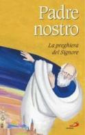 Padre nostro. La preghiera del Signore di Gabriella Biader, Elisabetta Cagnolaro edito da San Paolo Edizioni