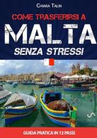 Come trasferirsi a Malta... senza stress. Guida pratica in 12 passi di Chiara Talin edito da StreetLib