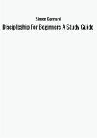 Discipleship for beginners. A study guide di Simon Kennard edito da StreetLib