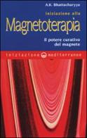 Iniziazione alla magnetoterapia. Il potere curativo del magnete di A. K. Bhattacharyya, R. U. Sierra edito da Edizioni Mediterranee