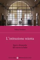 L' istituzione reietta. Spazi e dinamiche del carcere in Italia di Valeria Verdolini edito da Carocci